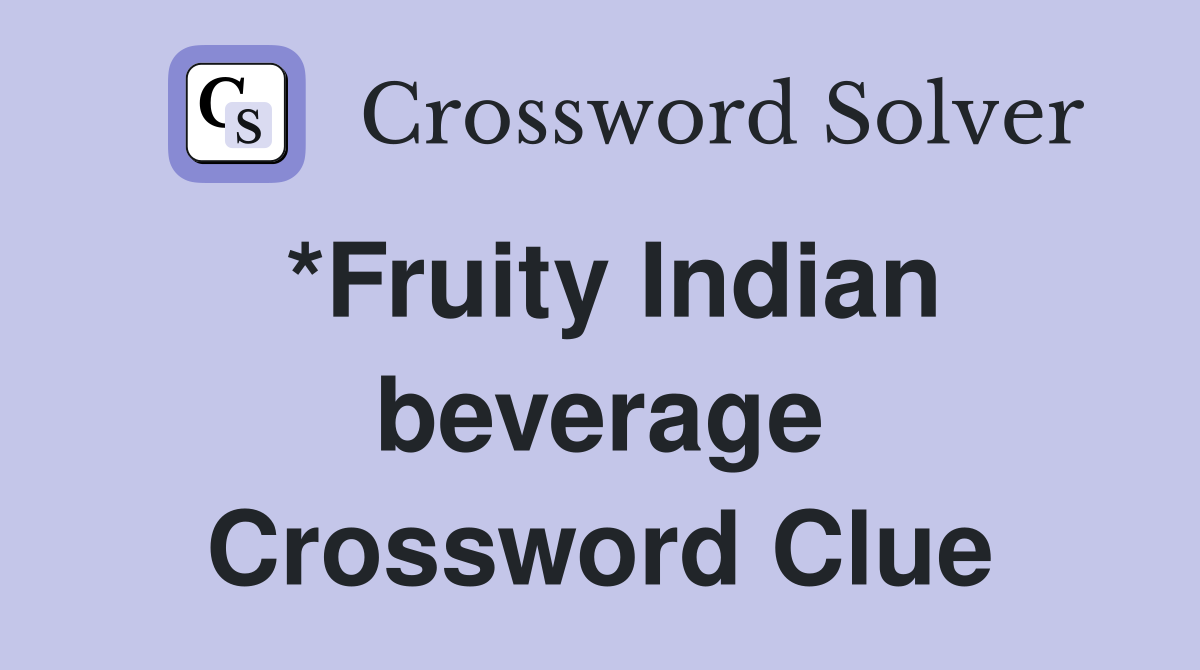 *Fruity Indian beverage Crossword Clue Answers Crossword Solver